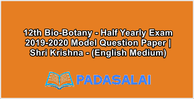 12th Bio-Botany - Half Yearly Exam 2019-2020 Model Question Paper | Shri Krishna - (English Medium)