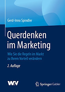 Querdenken im Marketing: Wie Sie die Regeln im Markt zu Ihrem Vorteil verändern