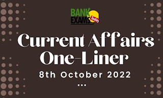 Current Affairs One-Liner: 8th October 2022