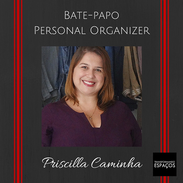 Bate-papo com a Personal Organizer Priscilla Caminha