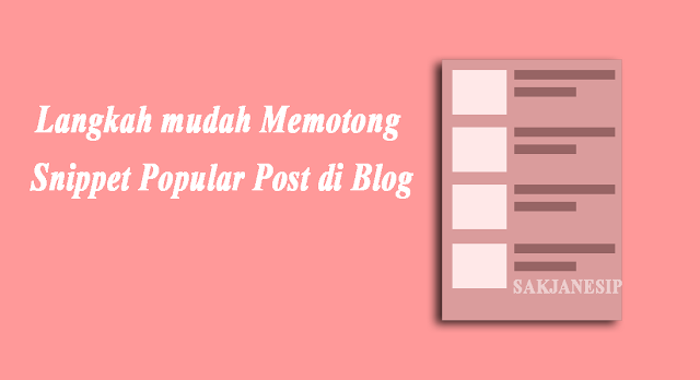 Langkah Mudah Memotong Snippet Popular Post di Blog