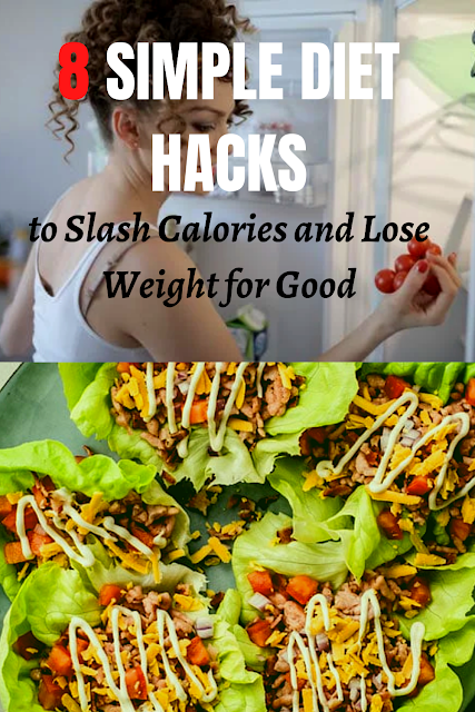 8 Simple Diet Hacks to Slash Calories and Lose Weight for Good
