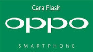 Cara Flash OPPO Tanpa PC atau Dengan Laptop/PC Semua Tipe