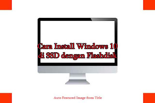 Cara Install Windows 10 di SSD dengan Flashdisk