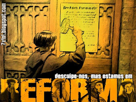Resultado de imagem para reforma protestante desculpe-nos estamos em reforma