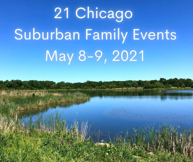 21 Chicago Suburban Family Fun Events May 8-9, 2021