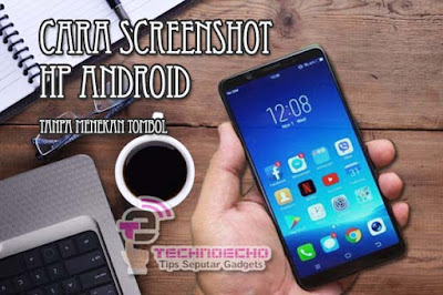 Cara Screenshot HP Android Tanpa Menekan Tombol