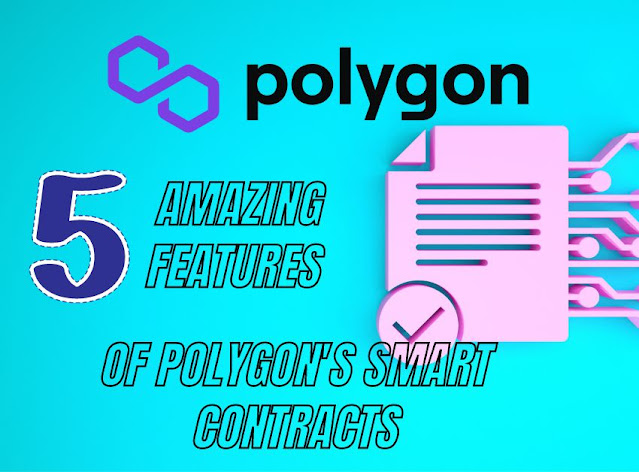 5 Amazing Features of Polygon's Smart Contracts
