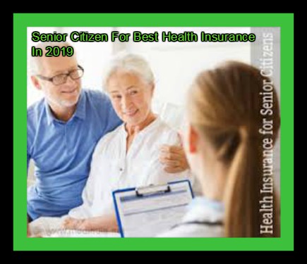 Senior Citizen For Best Health Insurance In 2019