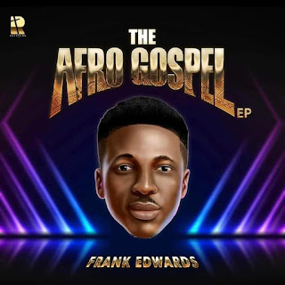 Download Frank Edwards Afro gospel EP (MP3)