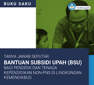 Unduh Juknis / Buku Saku Bantuan Subsidi Upah (BSU) | Bantuan Pemerintah Sejumlah Rp1.800.000 yang Diberikan Kepada Pendidik dan Tenaga Kependidikan!