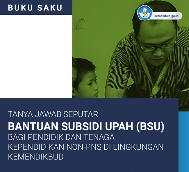 Unduh Juknis / Buku Saku Bantuan Subsidi Upah (BSU) | Bantuan Pemerintah Sejumlah Rp1.800.000 yang Diberikan Kepada Pendidik dan Tenaga Kependidikan! 