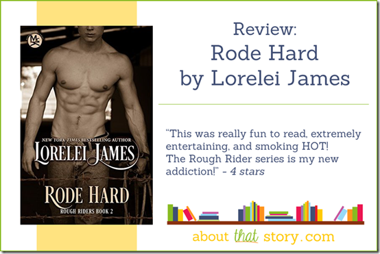 Review: Rode Hard (Rough Riders #2) by Lorelei James | About That Story