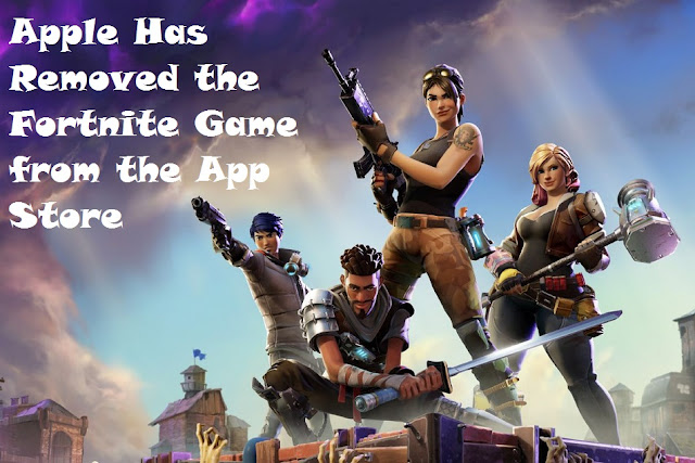 Apple Has Removed the Fortnite Game from the App Store