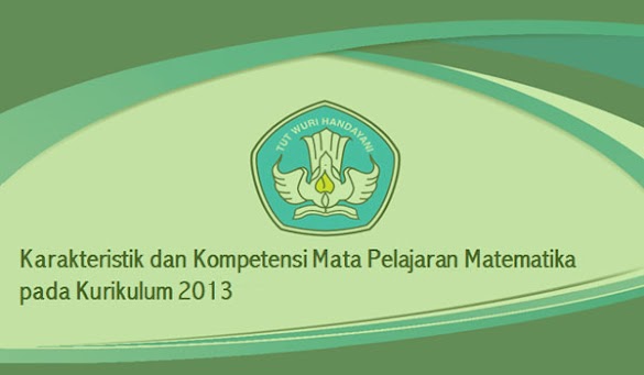 Karakteristik dan Kompetensi Mata Pelajaran Matematika Pada Kurikulum 2013