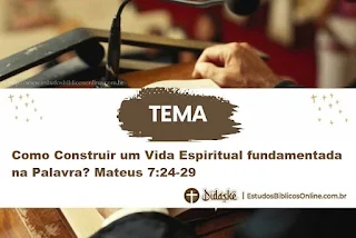 Como Construir um Vida Espiritual fundamentada na Palavra? Mateus 7:24-29