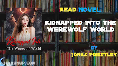 Read Kidnapped Into The Werewolf World Novel Full Episode