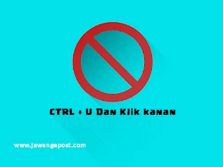 Cara Supaya Website Atau Blog Tidak Bisa di CTRL+U dan Klik Kanan