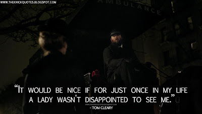 It would be nice if for just once in my life a lady wasn't disappointed to see me. Tom Cleary Quotes, The Knick Quotes