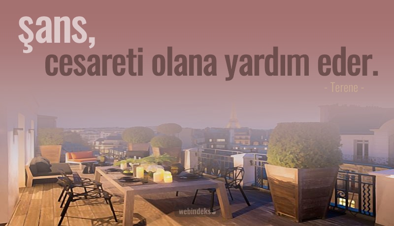 Cesaret İle İlgili Sözler, Resimli Kısa ve Uzun Cesaret Sözleri - Şans, cesareti olana yardım eder. Terene