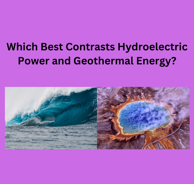 Which Best Contrasts Hydroelectric Power and Geothermal Energy?