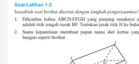 1. Diketahui kubus ABCD.EFGH yang panjang rusuknya a cm. Titik Q adalah titik tengah rusuk BF. Tentukan jarak titik H ke bidang ACQ.