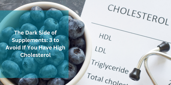 The Top 3 Supplements Cholesterol Patients Should Steer Clear Of