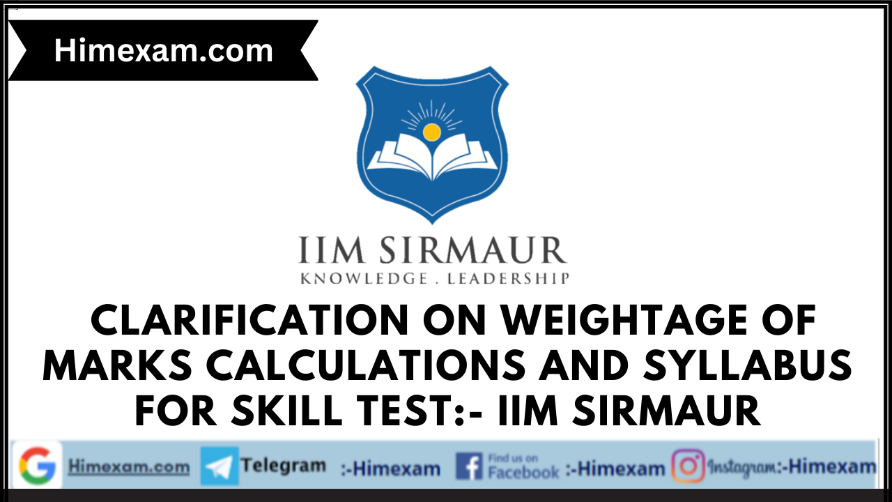 Clarification on weightage of Marks calculations and Syllabus for Skill Test:- IIM Sirmaur