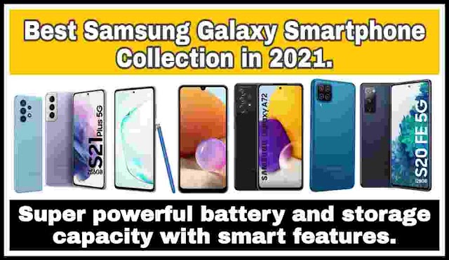 Best Samsung Galaxy Smartphone Collection in 2021. Super powerful battery and storage capacity with smart features.