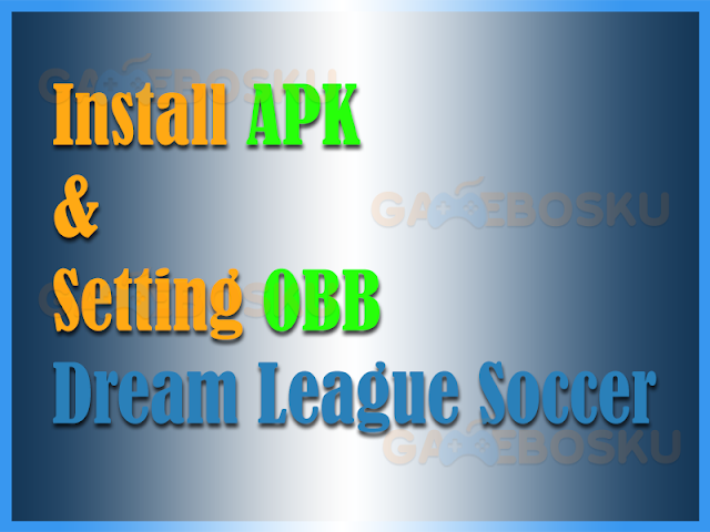 cara-install-apk-dan-setting-obb-dream-league-soccer