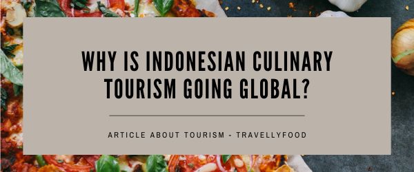 Why is Indonesian Culinary Tourism Going Global