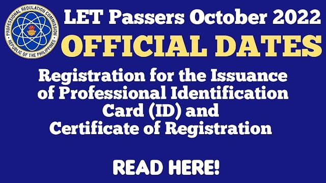 LET Passers - October 2022: Official Dates of Registration for the issuance of Professional Identification Card and Certificate of Registration