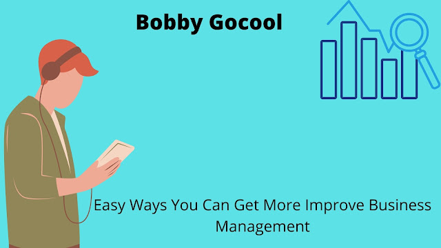 Bobby Gocool | Easy Ways You Can Get More Improve Business Management