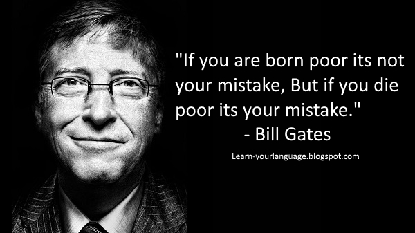 If you are born poor its not your mistake, But if you die poor its your mistake. - Bill Gates