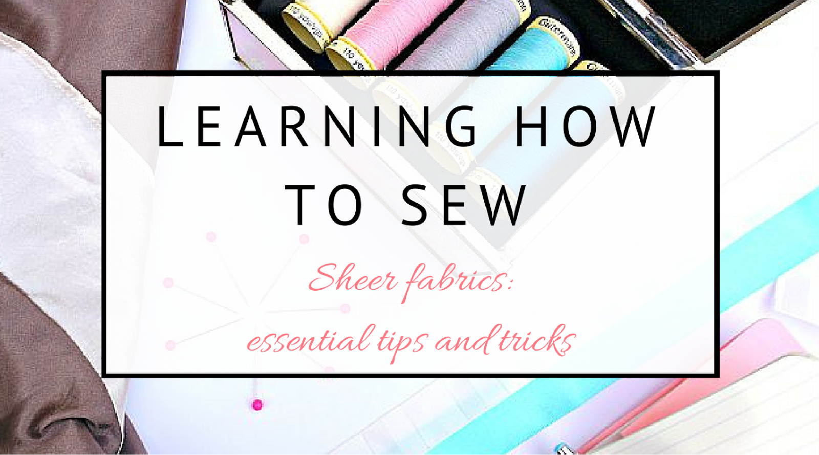 All you need to know to sew with sheer and slippery fabrics.