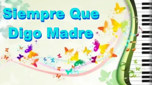 Siempre Que Digo Madre - Cantos