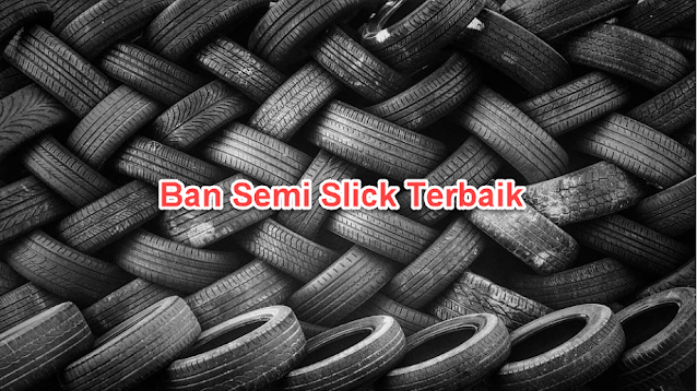 Perbedaan Ban Semi Slick  Dan Biasa