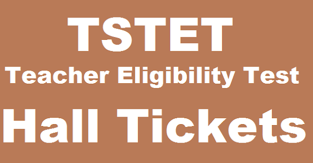 TS State, TS TET, Teacher Eligibility Test, Hall tickets, www.tstet.cgg.gov.in, TS Teacher Eligibility Test, TET Hall Tickets