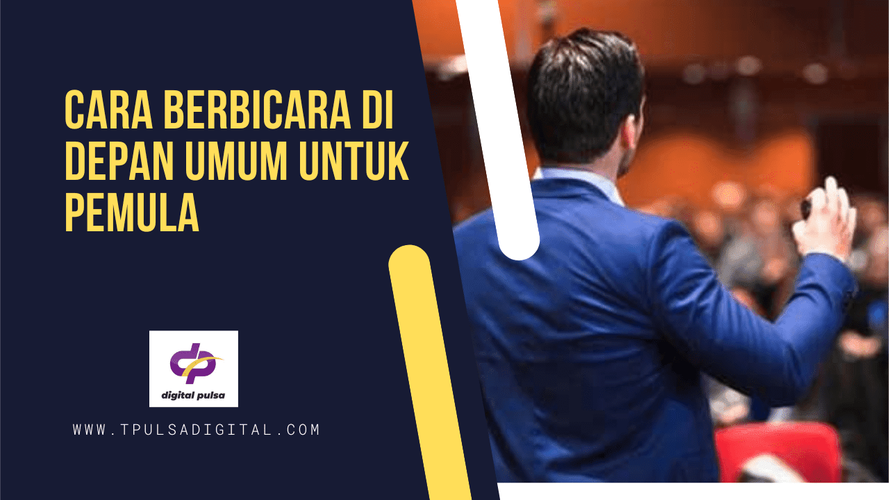 Cara Berbicara di Depan Umum untuk Pemula - Digital Pulsa