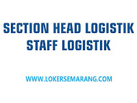 Loker Section Head Logistik dan Staff Logistik di Semarang
