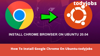 How To Install Google Chrome On Ubuntu-todyjobs
