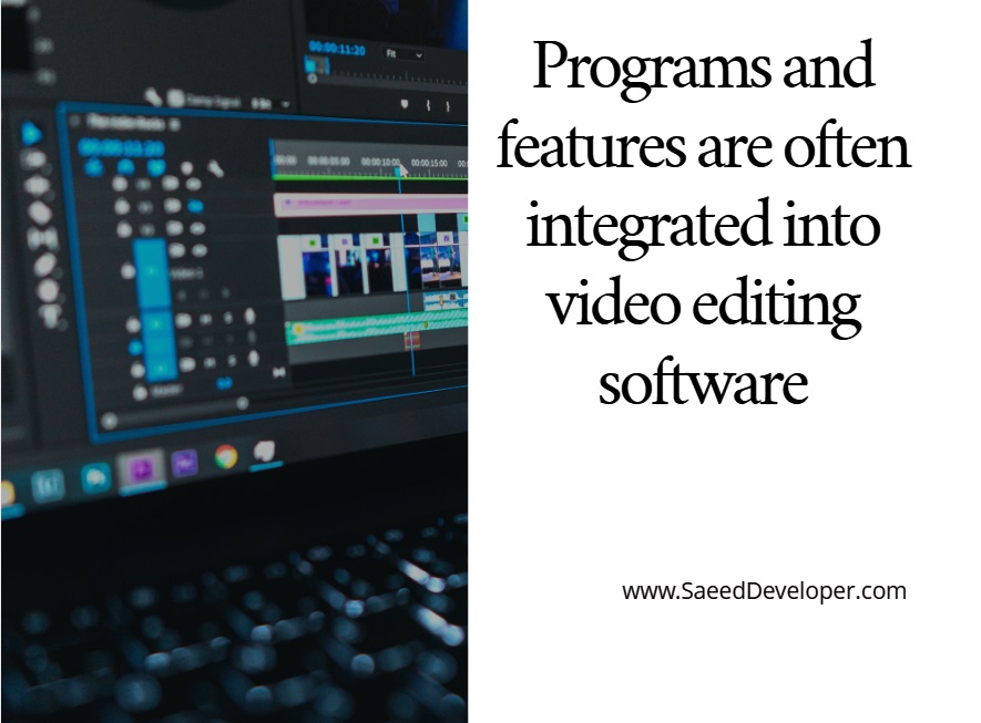 Programs and features are often integrated into video editing software