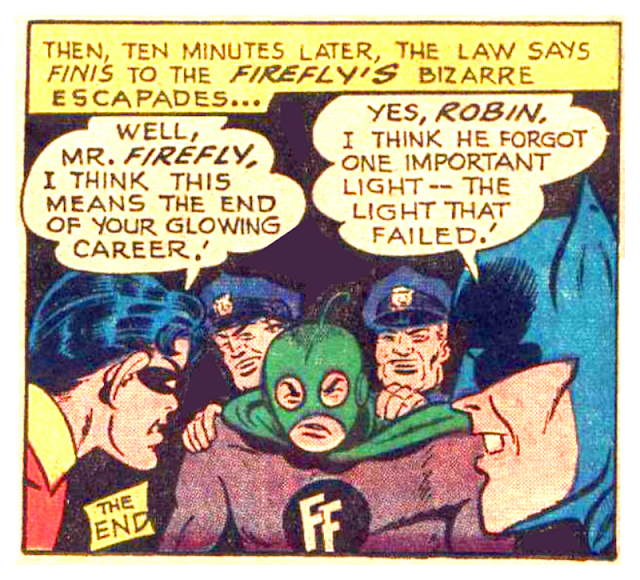 Looks like it's "lights out" for you, Mr. Firefly!  You must be a really "dim bulb" to think you could defeat Batman!