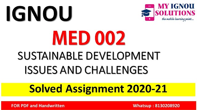 MED 002 SUSTAINABLE DEVELOPMENT ISSUES AND CHALLENGES Solved Assignment 2020-21