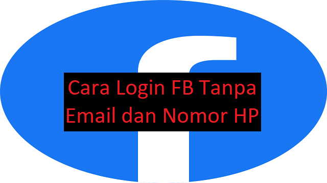 Cara Login FB Tanpa Email dan Nomor HP