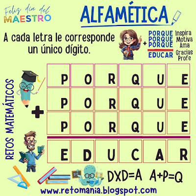 Acertijos, Acertijos visuales, Desafíos matemáticos, Retos matemáticos, Problemas matemáticos, Problemas de Ingenio, Problemas de Ingenio matemático, Gimnasia matemática, Gimnasia cerebral, Pasatiempos, Juegos en el Aula, Día del Maestro, Día del Profesor,  Criptoaritmética, Criptograma, Criptosuma, Suma de letras, Suma de palabras, Alfamética, Alfametika, Alfametik