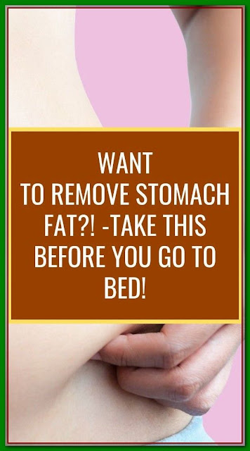 Take This Before You Go To Bed And Remove Stomach Fat….