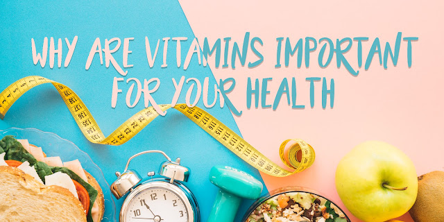 Why are Vitamins Important for Your Health