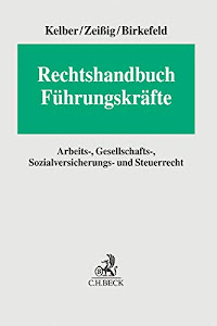 Rechtshandbuch Führungskräfte: Arbeits-, Gesellschafts-, Sozialversicherungs- und Steuerrecht