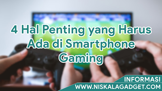 4 Hal Penting yang Harus Ada di Smartphone Gaming